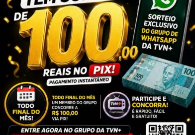 É Hoje! Sorteio de R$ 100 no Pix da TVN+! Entre agora no nosso grupo de WhatsApp e participe!
